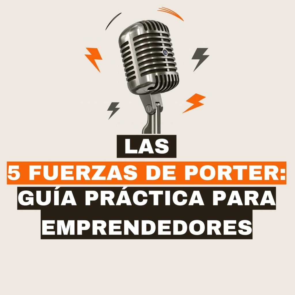 Las 5 Fuerzas de Porter: Guía práctica para emprendedores